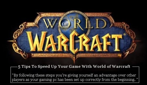 5 Tips To Speed Up Your Game With WoW